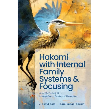 Hakomi with Internal Family Systems and Focusing: A Deeper Look at Mindfulness-Centered Therapies