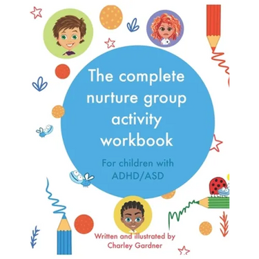 The complete nurture group activity workbook: A book full of detailed lesson plans, strategies and activities for children with ADHD and ASD complete