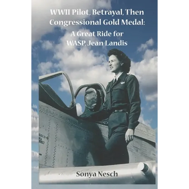 WWII Pilot, Betrayal, Then Congressional Gold Medal: A Great Ride for WASP, Jean Landis