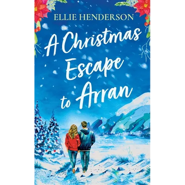 A Christmas Escape to Arran: A heart-warming and uplifting novel set in Scotland