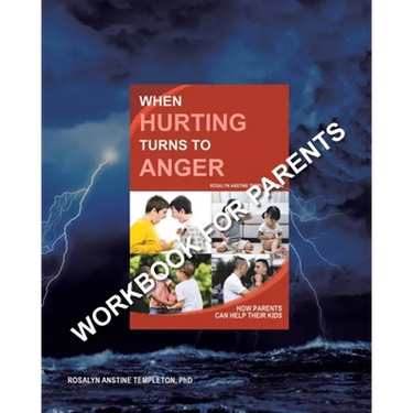 When Hurting Turns to Anger: How Parents Can Help Their Kids - Workbook for Parents
