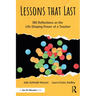 Lessons that Last: 185 Reflections on the Life-Shaping Power of a Teacher
