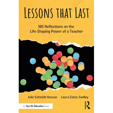 Lessons that Last: 185 Reflections on the Life-Shaping Power of a Teacher