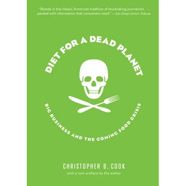 Diet for a Dead Planet: Big Business and the Coming Food Crisis