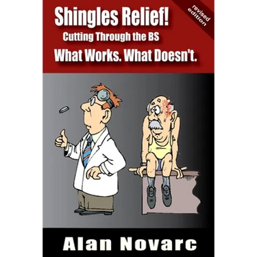 Shingles Relief!: Cutting Through the BS - What Works. What Doesn't.