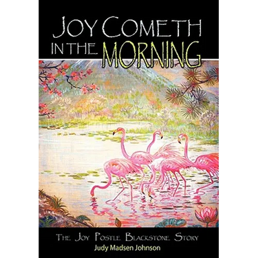 Joy Cometh in the Morning: The Joy Postle Blackstone Story