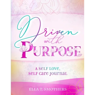 Driven With Purpose: A Self Care, Self Love Journal