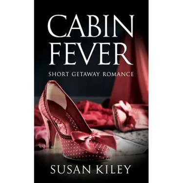 Cabin Fever: Short Getaway Romance