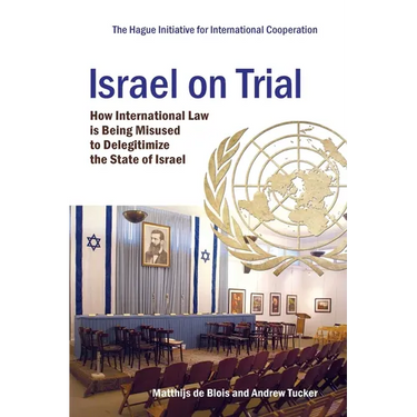 Israel on Trial: How International Law is being Misused to Delegitimize the State of Israel