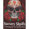 Sweary Skulls A British Swear Word Coloring Book: Hilarious British Sweary Coloring book For Fun and Stress Relief (Volume 1)