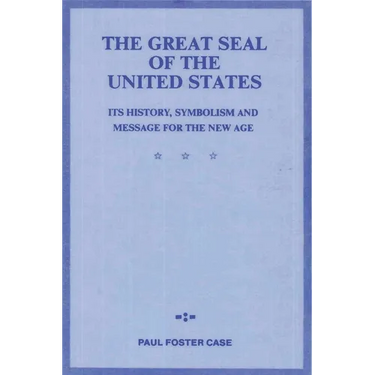 The Great Seal of the United States: Its History, Symbolism and Message for the New Age