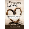 Conscious Love: 7 Relationship Truths for a Modern World