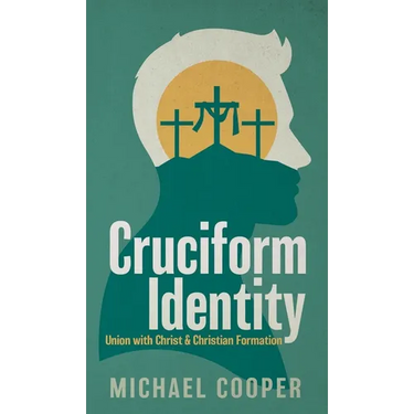 Cruciform Identity: Union with Christ and Christian Formation