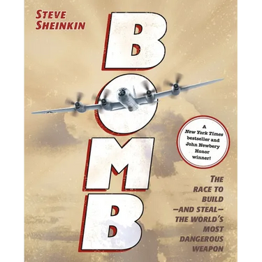Bomb: The Race to Build--And Steal--The World's Most Dangerous Weapon (Newbery Honor Book & National Book Award Finalist)