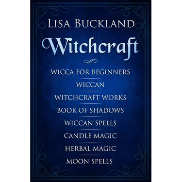 Witchcraft: Wicca for Beginners, Wiccan, Witchcraft Works, Book of Shadows, Wiccan Spells, Candle Magic, Herbal Magic, Moon Spells
