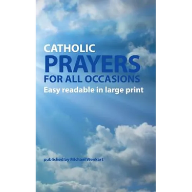 Catholic Prayers for all occasions: Easy readable in large print