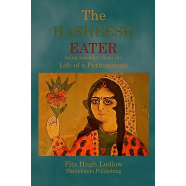 The Hasheesh Eater: being passages from the Life of a Pythagorean