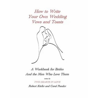 How to Write Your Own Wedding Vows and Toasts: A Workbook for Brides and the Men Who Love Them