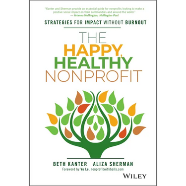 The Happy, Healthy Nonprofit: Strategies for Impact Without Burnout