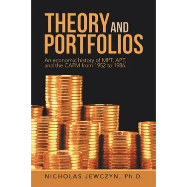 Theory and Portfolios: An economic history of MPT, APT, and the CAPM from 1952 to 1986.