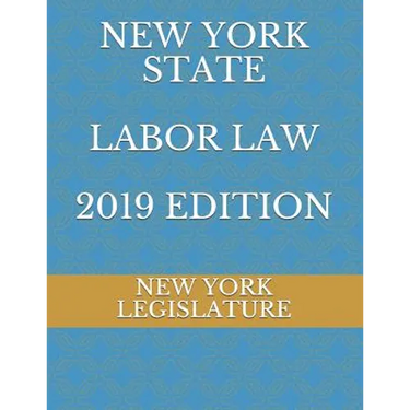New York State Labor Law 2019 Edition