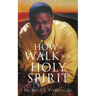 How To Walk In The Holy Spirit