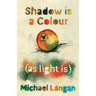 Shadow is a Colour as Light is