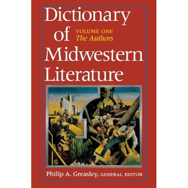 Dictionary of Midwestern Literature, Volume 1: The Authors