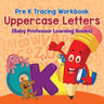 Pre K Tracing workbook: Uppercase Letters (Baby Professor Learning Books)