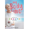 My Body and Me: Reclaiming the Health You Deserve