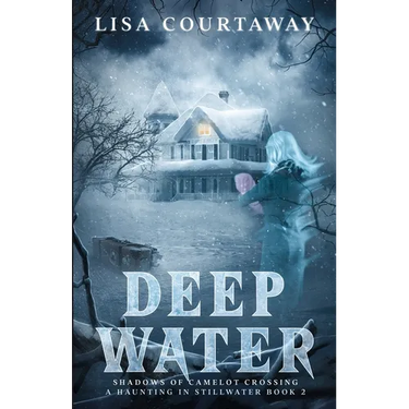 Deep Water - Shadows of Camelot Crossing, A Haunting in Stillwater Book 2