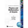 Physics & Mathematics of Anyons (P: Proceedings of the TCSUH Workshop - TCSUH Workshop on Physics and Mathematics of Anyons