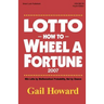 Lotto How to Wheel a Fortune 2007: Win Lotto by mathematical Probability, Not by Chance