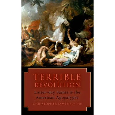 Terrible Revolution: Latter-Day Saints and the American Apocalypse