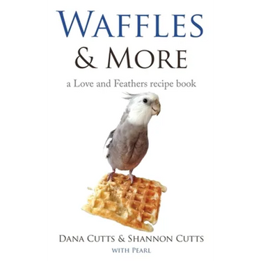 Waffles & More: A Love & Feathers Recipe Book