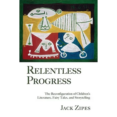 Relentless Progress: The Reconfiguration of Children's Literature, Fairy Tales, and Storytelling