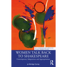 Women Talk Back to Shakespeare: Contemporary Adaptations and Appropriations