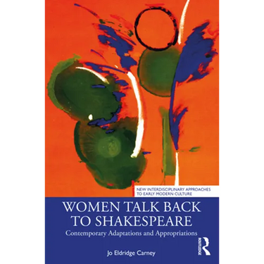 Women Talk Back to Shakespeare: Contemporary Adaptations and Appropriations