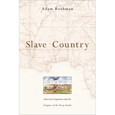 Slave Country: American Expansion and the Origins of the Deep South