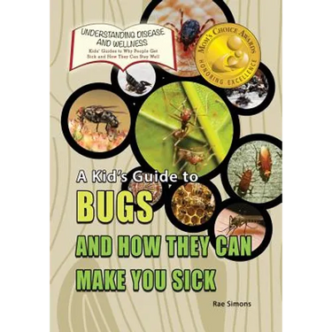 A Kid's Guide to Bugs and How They Can Make You Sick