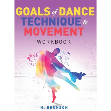 Goals of Dance Technique and Movement: Workbook