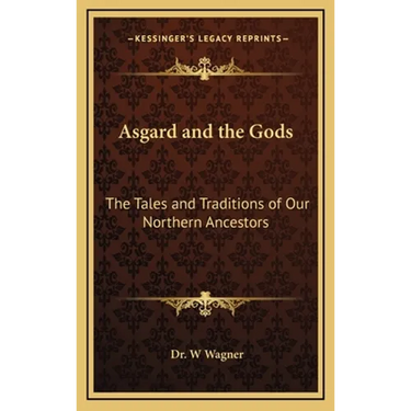Asgard and the Gods: The Tales and Traditions of Our Northern Ancestors