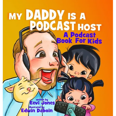 My Daddy Is A Podcast Host: A Podcast Book For Kids