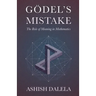 Godel's Mistake: The Role of Meaning in Mathematics