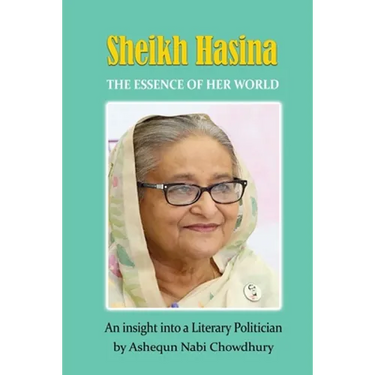 Sheikh Hasina - The Essence of Her World