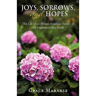 Joys, Sorrows, and Hopes: The Life of an African American Family in the Depression-Era South