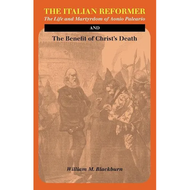 The Italian Reformer: The Life and Martyrdom of Aonio Paleario