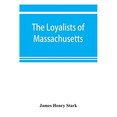 The loyalists of Massachusetts and the other side of the American revolution