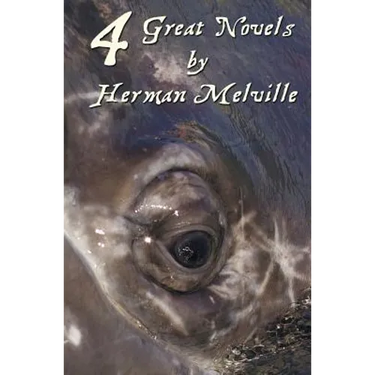 Four Great Novels by Herman Melville, (Complete and Unabridged). Including Moby Dick, Typee, a Romance of the South Seas, Omoo: Adventures in the Sout