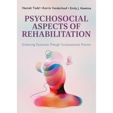 Psychosocial Aspects of Rehabilitation: Enhancing Outcomes Through Compassionate Practice
